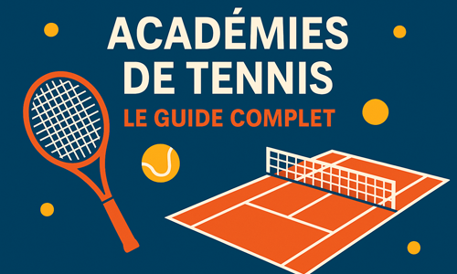 Académies de tennis : le guide complet