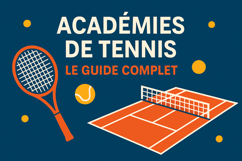 Académies de tennis : le guide complet